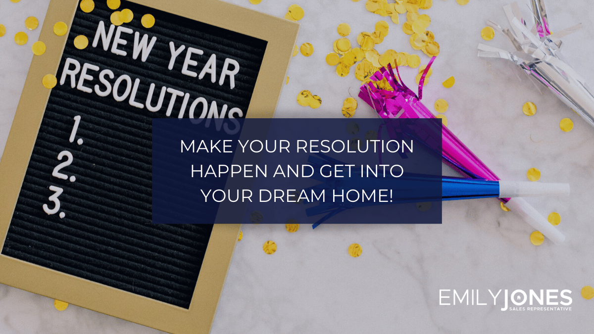 Make your resolution happen and get into your dream home